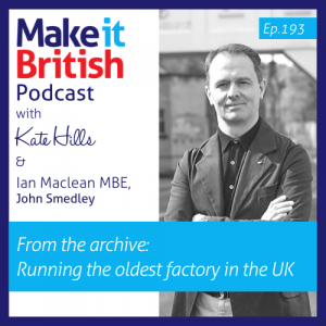 Podcast episode 193 Running the oldest factory in the UK