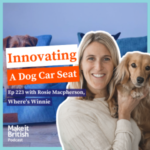 223 - The Make it British Podcast Kate Hills - Launching an innovative new dog product – Rosie Macpherson