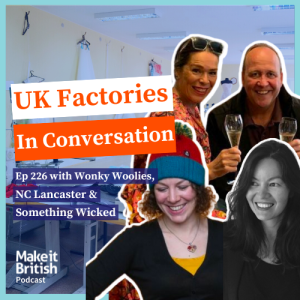 226- The Make it British Podcast Kate Hills - Live Panel Discussion with 3 UK manufacturers