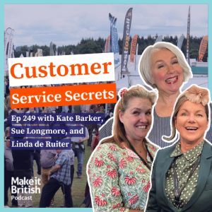 Make it British Podcast Episode 249 - Customer Service Secrets