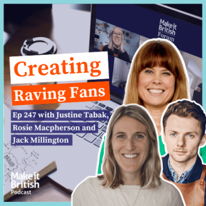 Make it British Podcast with Kate Hills - Episode 247 with Justine Tabak, Rosie Macpherson and Jack Millington