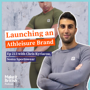 213 The Make it British Podcast Kate Hills - Chris Kyriacou, Soma Sportswear