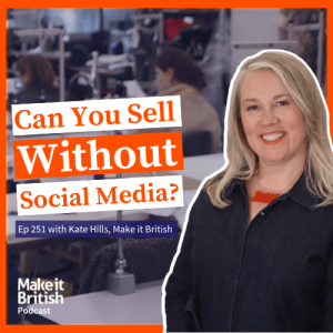 MIB Episode 251 Can You Sell Your Products without Using Social Media Make it British Podcast with Kate Hills